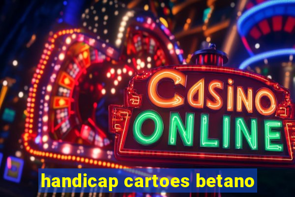 handicap cartoes betano